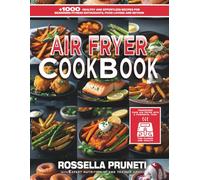Air Fryer Fitness Cookbook: +1000 Healthy and Effortless Recipes for Beginners, Fitness Enthusiasts, Food Lovers and Beyond