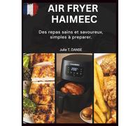 AIR FRYER HAIMEEC: Des repas sains et savoureux, simples à preparer.
