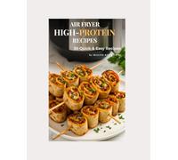 Air Fryer High-Protein Recipes: 30 Quick & Easy Meals for Busy People