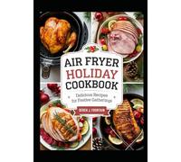 Air Fryer Holiday Cookbook: Delicious Recipes for Festive Gatherings