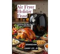Air Fryer Holiday Feast: Delicious Recipes for Every Celebration