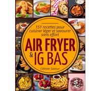 Air Fryer & IG bas: 151 recettes pour cuisiner léger et savourer sans effort