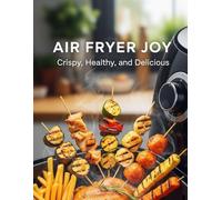Air Fryer Joy Crispy, Healthy, And Delicious