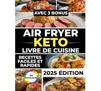Air Fryer Keto pour Débutants Pressés: Recettes céto rapides pour friteuse à air | Brûlez les graisses sans effort et retrouvez votre énergie | Menus 30 jours + défi minceur inclus