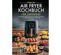 Air Fryer-Kochbuch für Anfänger: Leckere Rezepte mit einer Zubereitungszeit von weniger als 30 Minuten