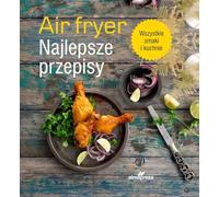 Air fryer: Najlepsze przepisy