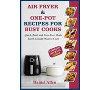 AIR FRYER & ONE-POT RECIPES FOR BUSY COOKS: Quick, Bold, and Fuss-Free Meals You’ll Actually Want to Cook