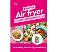Air fryer. Przepisy na dania jednokoszykowe