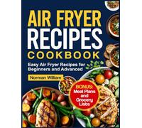 Air Fryer Recipes Cookbook: Easy Air Fryer Recipes for Beginners and Advanced
