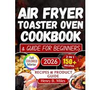 AIR FRYER TOASTER OVEN COOKBOOK & GUIDE FOR BEGINNERS: 200+ Easy Recipes Plus Complete User Manual | Master Every Setting, Function and Feature with ... Guide, Troubleshooting Tips for All Brands