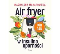 Air fryer w insulinooporności 100 dań