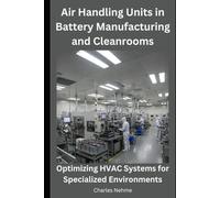Air Handling Units in Battery Manufacturing and Cleanrooms: Optimizing HVAC Systems for Specialized Environments