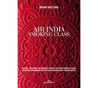 Air India smoking class. Storie, itinerari, esperienze vissute in trent'anni di viaggi da un giovane sognatore che voleva diventare tour operator