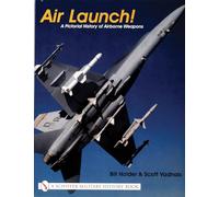 Air Launch!: A Pictorial History of Airborne Weapons (Schiffer Military History Book)