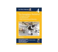 Air Pilot's Manual - Aeroplane Technical - Principles of Flight, Aircraft General, Flight Planning & Performance: Volume 4