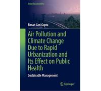 Air Pollution and Climate Change Due to Rapid Urbanization and Its Effect on Public Health: Sustainable Management