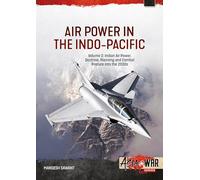 Air Power in the Indo-Pacific Volume 2: Indian Air Power, Doctrine, Planning and Combat Posture into the 2030s