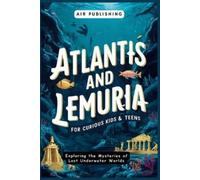 Air Publishing Atlantis and Lemuria For Curious Kids & Teens (Tascabile)