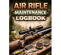 Air Rifle Maintenance Logbook: Track Cleaning, Repairs, Air Pressure, and Performance for PCP and Spring Air Rifles