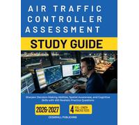AIR TRAFFIC CONTROLLER ASSESSMENT STUDY GUIDE 2026-2027: Sharpen Decision-Making Abilities, Spatial Awareness, and Cognitive Skills with 450 Realistic Practice Questions