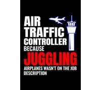 Air Traffic Controller because Juggling Airplanes wasn't on the Job Description: ATC Officer Notebook Journal for Writing