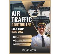Air Traffic Controller Exam Prep 2026-2027: FAA ATC Specialist Study Guide, 800 Practice Questions & Detailed Rationales & Complete Domain Mastery