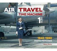 Air Travel: Time Machine: Volume 1 1942 - 1960. Kodachrome Memories