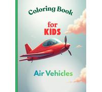Air Vehicles Coloring Book: Fun Airplanes, Helicopters & Flying Vehicles for Kids Ages 3-6