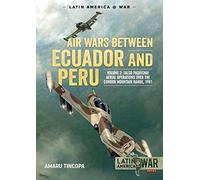 Air Wars Between Ecuador and Peru: Falso Paquisha! Aerial Operations over the Condor Mountain Range, 1981