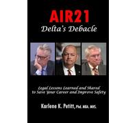 Air21 Delta's Debacle: Legal Lessons Learned and Shared to Save Your Career and Improve Safety