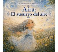 Aíra: El susurro del aire: La Guardiana del Aire