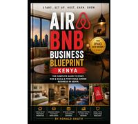 AIRBNB BLUE PRINT: THE COMPLETE GUIDE TO START,RUN &SCALE A PROFITABLE AIRBNB IN KENYA