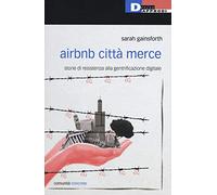 Airbnb città merce. Storie di resistenza alla gentrificazione digitale