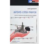 Airbnb città merce. Storie di resistenza alla gentrificazione digitale