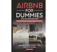 Airbnb Dummies for Who Like Naps and Cash: Build Passive Airbnb Income Without Burnout - Step-by-Step Systems, Smart Hosting, and Real Strategies for Beginners Who Want Freedom and Cash Flow