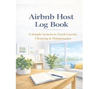 Airbnb Host Log Book: A Simple System to Track Guest Check-In & Check-Out, Cleaning, Maintenance, and Supplies - Designed for Airbnb & Short-Term Rentals