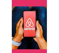 Airbnb: Il Percorso per il Successo - Come Affittare Casa e Massimizzare i Guadagni in 50 Passaggi