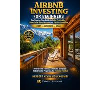 AIRBNB INVESTING FOR BEGINNERS: The Step-by-Step Guide to Build Profitable Short-Term Rental Income and Passive Cash Flow