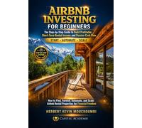 AIRBNB INVESTING FOR BEGINNERS: The Step-by-Step Guide to Build Profitable Short-Term Rental Income and Passive Cash Flow