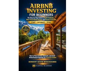 AIRBNB INVESTING FOR BEGINNERS: The Step-by-Step Guide to Build Profitable Short-Term Rental Income and Passive Cash Flow