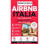 Airbnb Italia: Guida Completa per Gestire, Ottimizzare e Aumentare le Prenotazioni degli Affitti Brevi: Strategie pratiche, messaggi pronti, prezzi ... appartamento in una fonte di reddito stabile