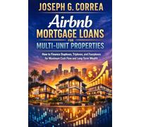 Airbnb Mortgage Loans for Multi-Unit Properties: How to Finance Duplexes, Triplexes, and Small Multifamily Airbnb Investments: 9