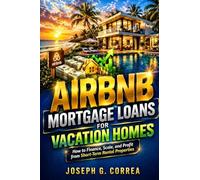 Airbnb Mortgage Loans for Vacation Homes: How to Finance Second Homes and Convert Them into Profitable Short-Term Rentals: 7