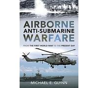 Airborne Anti-Submarine Warfare: From the First World War to the Present Day