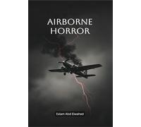 Airborne Horror: 100 True Stories of Terror Above the Clouds: 10