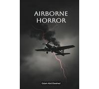 Airborne Horror: 100 True Stories of Terror Above the Clouds