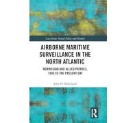 Airborne Maritime Surveillance in the North Atlantic: Norwegian and Allied Patrols, 1945 to the Present-day