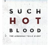 Airborne Toxic Event - Such Hot Blood