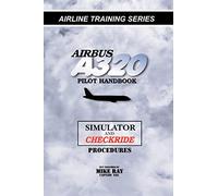 Airbus A320 pilot handbook: Simulator and checkride techniques: Volume 4