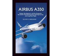 Airbus A350: Design, Development, and the Composite Revolution That Reshaped Aircraft Engineering and Long-Haul Flight